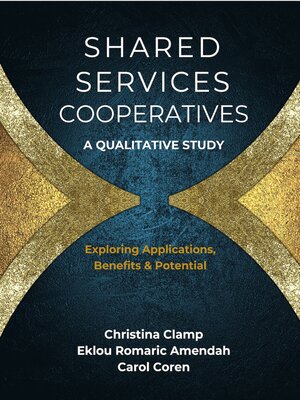 cover image of Shared Services Cooperatives: a Qualitative Study: Exploring Applications, Benefits & Potential